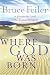Where God Was Born: A Journey by Land to the Roots of Religion