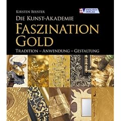 Die Kunst-Akademie. Faszination Gold. Tradition - Anwendung - Gestaltung (Gebundene Ausgabe)