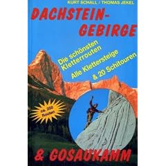 Dachsteingebirge & Gosaukamm. Die 250 sch�nsten Kletterrouten, Klettersteige und Schirouten.