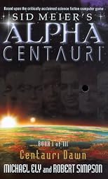 Centauri Dawn (Sid Meier's Alpha Centauri, Book 1)