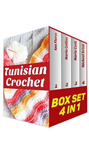 Tunisian Crochet BOX SET 4 IN 1: 65 Tunisian Crochet Stitches And Patterns: (Tunisian Crochet Afghan Patterns, Tunisian Crochet For Beginners, Tunisian ... for beginners, crocheting for beginners), by Ann Flores