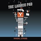 The Launch Pad: Inside Y Combinator, Silicon Valley's Most Exclusive School for Startups