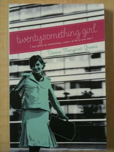 Twentysomething Girl: Real Advice on Relationships, Careers, and Life on Your Own