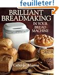 Brilliant Breadmaking in Your Bread M...