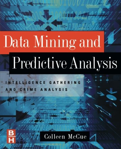 Data Mining and Predictive Analysis: Intelligence Gathering and Crime Analysis