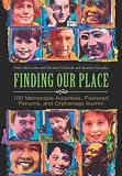 Finding Our Place: 100 Memorable Adoptees, Fostered Persons, and Orphanage Alumni