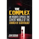 The Complex: An Insider Exposes the Covert World of the Church of Scientologyvon "John Duignan"