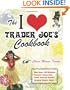 The I Love Trader Joe's Cookbook: 150 Delicious Recipes Using Only Foods from the World's Greatest Grocery Store