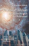 Professor Allman auf der Suche nach der Weltformel: Zeitreise- und Parallelwelt-Roman mit wissenschaftlichem Hintergrund - Klaus-Dieter Sedlacek