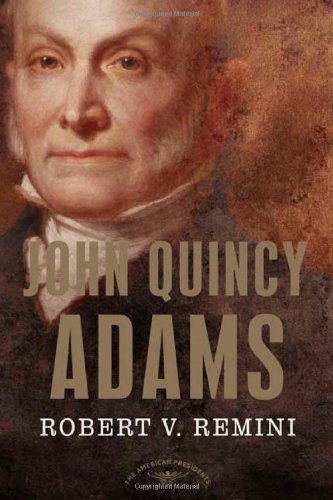 John Quincy Adams (The American Presidents Series), by Robert V. Remini John Quincy Adams (The American Presidents Series), by Robert V. Remini
