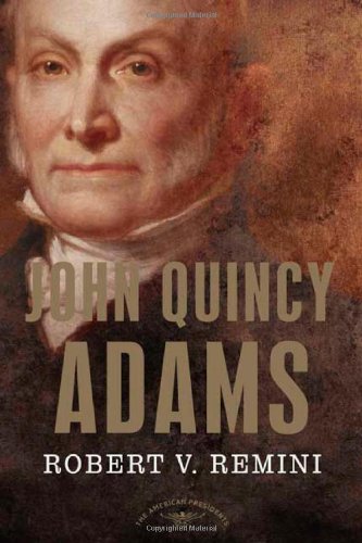 John Quincy Adams (The American Presidents Series)