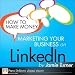 How to Make Money Marketing Your Business on LinkedIn How to Make Money Marketing Your Business on LinkedIn