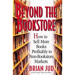 Beyond the Bookstore: How to Sell More Books Profitably to Non-Bookstore Markets