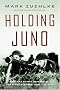 Holding Juno: Canada's Heroic Defense of the D-Day Beaches: June 7-12, 1944 Holding Juno: Canada's Heroic Defense of the D-Day Beaches: June 7-12, 1944