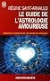 Le guide de l'astrologie amoureuse