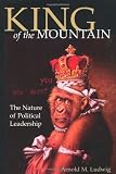 King of the Mountain: The Nature of Political Leadership