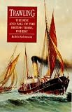 Trawling: The Rise and Fall of the British Trawl Fishery (Exeter Maritime Studies)