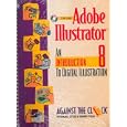 Adobe Illustrator 8: An Introduction to Digital Illustration and... by  Against the Clock