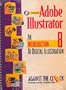 Adobe Illustrator 8: An Introduction to Digital Illustration and Student CD Package