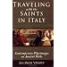 Traveling with the Saints in Italy: Contemporary Pilgrimages on Ancient Paths
