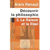 D�couvrir la philosophie : Tome 3, La raison et le r�el