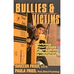 Bullies and Victims: Helping Your Child Survive the Schoolyard Battlefield