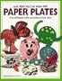 Look What You Can Make from Paper Plates: Over 90 Pictured Crafts and Dozens of More Ideas