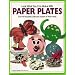 Look What You Can Make from Paper Plates: Over 90 Pictured Crafts and Dozens of More Ideas