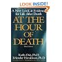 At the Hour of Death: A New Look at Evidence for Life After Death