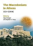 The Macedonians in Athens, 322-229 B.C: Proceedings of an International Conference Held at the University of Athens, May 24-26, 2001