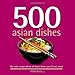 500 Asian Dishes: The Only Compendium of Asian Dishes You'll Ever Need (500 Series Cookbooks)