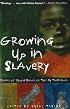 Growing Up in Slavery: Stories of Young Slaves as Told By Themselves