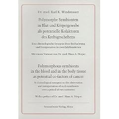 Polymorphe Symbionten in Blut und K�rpergewebe als potentielle Kofaktoren des Krebsgeschehens. Eine chronologische Synopsis ihrer Beobachtung und ... mit einem Vorwort von Dr.med. Hans A. Nieper.