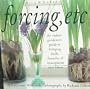 Forcing, Etc: The Indoor Gardener's Guide to Bringing Builbs, Branches & Houseplants Into Bloom