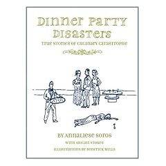 Dinner Party Disasters: True Stories of Culinary Catastrophe