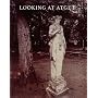 Looking at Atget (Published in Association with the Philadelphia Museum of Art)
