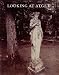 Looking at Atget (Published in Association with the Philadelphia Museum of Art)