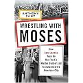 Wrestling With Moses (How Jane Jacobs Took on New York's Master Builder and Transformed the American City) (Hardcover)