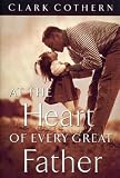 At the Heart of Every Great Father