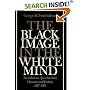 The Black Image in the White Mind: The Debate on Afro-American Character and Destiny, 1817-1914