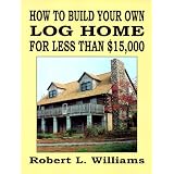 How to Build Your Own Log Home for Less Than $15,000