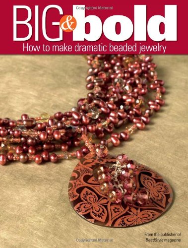 big and bold how to make dramatic beaded jewelry