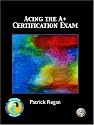 Acing the A+ Certification Exam
