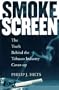 Smokescreen: The Truth Behind the Tobacco Industry Cover-Up