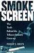 Smokescreen: The Truth Behind the Tobacco Industry Cover-Up