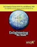 Encyclopedia of Swine Flu (H1N1) and Influenza, 2009: An encyK Resource for Parents, Patients & Professionals