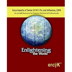 Encyclopedia of Swine Flu (H1N1) and Influenza, 2009: An encK Resource for Parents, Patients & Professionals 