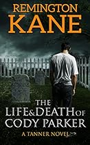 The Life & Death Of Cody Parker (A Tanner Novel Book 5) The Life & Death Of Cody Parker (A Tanner Novel Book 5)
