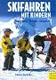 Skifahren mit Kindern. Ausr�stung - Technik - Skigebiete