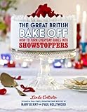 The great British bake off : how to turn everyday bakes into showstoppers